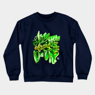 Are you Afraid of the Dark Crewneck Sweatshirt